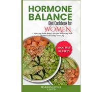 Hormone Balance Diet Cookbook For Women: Unlocking Your Body's Natural Harmony With Hormone-Friendly Cooking.