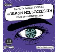 Hormone du malheur Comédie hypnotique - Danuta Noszczyńska (Hörbuch auf Polnisch)