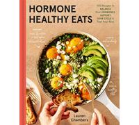 Hormone Healthy Eats 100 Recipes to Balance Your Hormones, Support Your Cycle, and Feel Your Absolute Best - Lauren Chambers - Little, Brown Spark - ebook (ePub) - Livre