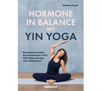 Hormone in Balance mit Yin Yoga Beschwerden lindern bei Endometriose, PCOS, PMS, Hitzewallungen oder Libidoverlust - Stefanie Arend - Südwest Verlag - ebook (ePub) - Livre