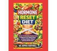 HORMONE RESET DIET: Discover 21 Metabolism-Boosting Foods for Rapid Fat Loss, Steady Energy, and Natural Balance Without Confusing Nutrition Rules