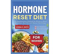Hormone Reset Diet: Easy Mediterranean Cookbook for Women to Boost Metabolism, Burn Fat, and Restore Vital Energy