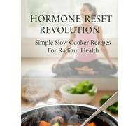 Hormone Reset Revolution Simple Slow Cooker Recipes For Radiant Health