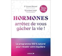 Hormones : arrêtez de vous gâcher la vie ! (NE): Le programme 100 % naturel pour rétablir votre équilibre