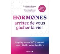 Hormones : arrêtez de vous gâcher la vie ! (NE) Le programme 100 % naturel pour rétablir votre équilibre - Vincent Renaud - Leduc S. - broché - Guide