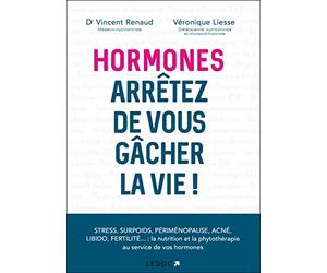 Hormones, arrêtez de vous gacher la vie !: Stress, surpoids, périménopause, acné, libido, fertilité ...