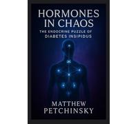 Hormones in Chaos: The Endocrine Puzzle of Diabetes Insipidus