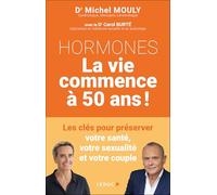 Hormones - La vie commence à 50 ans !: Les clés pour préserver votre santé, votre sexualité et votre couple