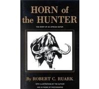 Horn of the Hunter by Ruark Robert Ruark Robert Ruark (Auteur)