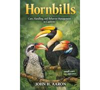 Hornbills: Care, Handling, and Behavior Management in Captivity
