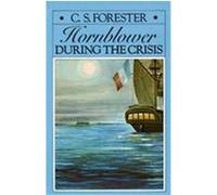 Hornblower During the Crisis and Two Stories Hornblowers Temptation and the Last Encounter C. S. Forester (Auteur)