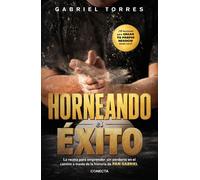 Horneando el éxito La receta para emprender sin perderte en el camino a través de la historia de PAN GABRIEL - Gabriel Torres - CONECTA - ebook (ePub) - Livre