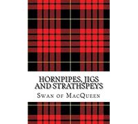 Hornpipes, Jigs and Strathspeys: Thirty five Tunes for the Bagpipes and Practice Chanter
