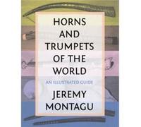 Horns and Trumpets of the World Jeremy Montagu (Auteur)