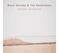 HORNSBY, BRUCE & THE NOISEMAKERS - Rehab Reunion