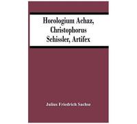 Horologium Achaz, Christophorus Schissler, Artifex