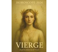 Horoscope 2026 - Vierge : Prévisions astrologiques complètes et conseils mois par mois pour amour, santé, travail et argent: Votre guide astrologique ... influences planétaires, prévisions par décan