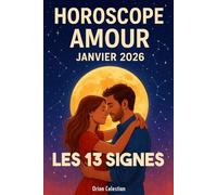 Horoscope Amour Janvier 2026 - Les 13 Signes et leurs Ascendants: Les Secrets de l’Amour révélés par les Astres, la Lune et les 13 Signes du Zodiaque ... Amoureux Janvier 2026 avec le Serpentaire