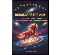 HOROSCOPE FOR 2026: The 2026 Zodiac Guide: Thriving in the Year of the Red Horse