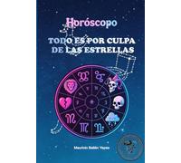 HOROSCOPO LA CULPA ES DE LAS ESTRELLAS: Y un poco tuya, pero principalmente de ellas.