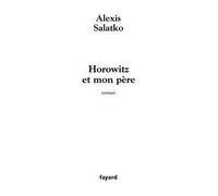 Horowitz et mon père - Alexis Salatko - Fayard - broché - Roman