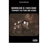 Horreur & Musique Comment cultiver une vision - Sylvain Menard - Camion Blanc Eds - broché - Essai