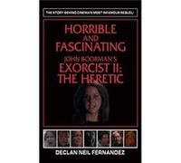 Horrible and Fascinating John Boormans Exorcist II hardback The Heretic - Fernandez Declan Neil - BearManor Media - Livre en Anglais Fernandez Declan NeilFernandez Declan Neil (Auteur)