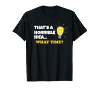 Horrible Idea That's A Horrible Idea What Time T-Shirt Graphique avec Valeur