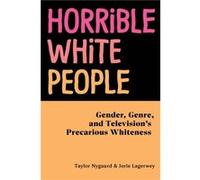 Horrible White People: Gender, Genre, and Television's Precarious Whiteness