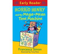 Horrid Henry and the Mega-Mean Time Machine: Book 34