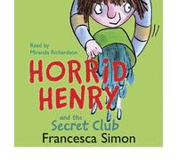 [Horrid Henry and the Secret Club] [by: Francesca Simon]