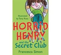 Horrid Henry and the Secret Club Francesca Simon, Tony Ross (Auteur)