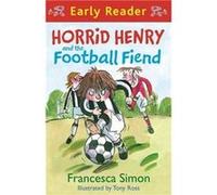 Horrid Henry Early Reader: Horrid Henry And The Football Fiend