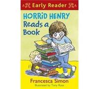 Horrid Henry Early Reader Horrid Henry Reads A Book by Francesca Simon Simon, Francesca (Auteur)