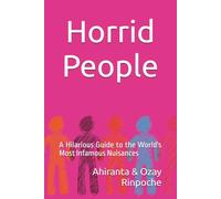 Horrid People: A Hilarious Guide to the World's Most Infamous Nuisances