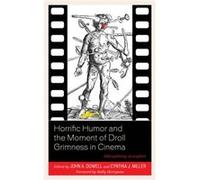 Horrific Humor and the Moment of Droll Grimness in Cinema John A Dowell, Cynthia J Miller, Molly Merryman (Auteur)