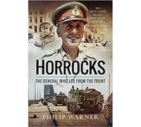 Horrocks The General Who Led from the Front by Philip Warner Philip Warner, (Auteur)