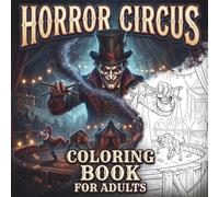 Horror Circus Coloring Book for Adults: One-Sided Creepy Carnival Designs with Sinister Clowns, Haunted Rides, Eerie Performers, and Nightmare Halloween Creatures