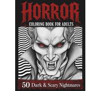 Horror Coloring Book for Adults: 50 Dark & Scary Nightmares: Intricate Horror Designs with Surreal Elements, Psychedelic Detail, and Hypnotic Line Art