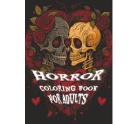 Horror Coloring Book For Adults:: A Dark & Scary Hallowe'en Nightmare - 40 Terrifying Pages Of Horror Images To Color. Features Creepy, Gory & Haunting Illustrations. 8.29 x 11.69 Inches, 81 Pages