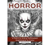 Horror Coloring Book for Adults: A Dark & Scary Halloween Nightmare with 50 Terrifying Pages of Horror Creatures To Color