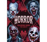 Horror Coloring Book For Adults: Funny And Spine-Chilling Horror Movie Coloring Book For Adults With Your Favorite Horror Movie Characters Illustrated On Scary And Creepy Coloring Pages