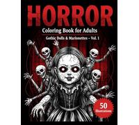 Horror Coloring Book For Adults: Gothic Dolls & Marionettes - 50 Haunting Illustrations Of Gothic Dolls, Marionettes, Horror Art Designs, Creepy Coloring Pages, And Dark Aesthetic Art For Adults