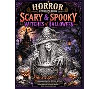 Horror Coloring Book: Scary & Spooky Witches of Halloween For Adults: Original Gothic Witch Scenes Featuring Haunted Castles, Moonlit Graveyards, ... Magic The witch coloring book for Adults