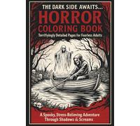 Horror coloring book; Terrifyingly Detailed Pages for Fearless Adults: A Spooky, Stress-Relieving Adventure Through Shadows & Screams