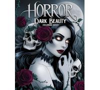 Horror Dark Beauty Coloring Book: 100 Gothic, Macabre & Beautifully Haunting Pages to Color - Where Dark Fantasy Meets Elegant Horror