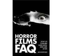 Horror Films FAQ All Thats Left to Know About Slashers Vampires Zombies Aliens and More by John Kenneth Muir John Kenneth Muir (Auteur)