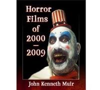 Horror Films of 20002009 by John Kenneth Muir John Kenneth Muir (Auteur)