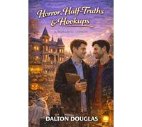 Horror, Half-Truths & Hookups: A Romantic Comedy