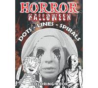 Horror Halloween Dots Lines Spirals Coloring Book: Gorgeous Coloring Pages For Everyone, Adults, Teens, Boys, & Girls, ... Practice For Stress Relief & Relaxation